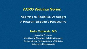 ACRO Webinar Series Applying to Radiation Oncology A