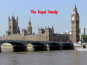 The Royal Family At present the British royal