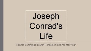 Joseph Conrads Life Hannah Cummings Lauren Henderson and