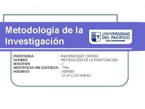 Metodologa de la Investigacin PROFESORA ANA HENRQUEZ ORREGO