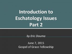 Introduction to Eschatology Issues Part 2 by Eric