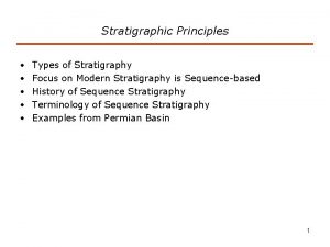 Stratigraphic Principles Types of Stratigraphy Focus on Modern