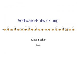 SoftwareEntwicklung Klaus Becker 2009 2 SoftwareEntwicklung 3 Teil