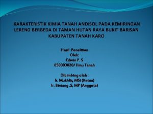 KARAKTERISTIK KIMIA TANAH ANDISOL PADA KEMIRINGAN LERENG BERBEDA