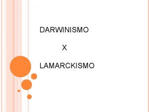 DARWINISMO X LAMARCKISMO XXX INTRODUO As variedades de