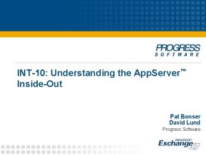 INT10 Understanding the App Server InsideOut Pat Bonser