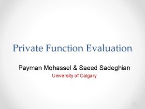 Private Function Evaluation Payman Mohassel Saeed Sadeghian University