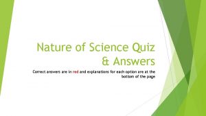 Nature of Science Quiz Answers Correct answers are