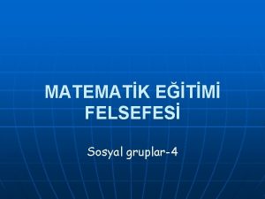 MATEMATK ETM FELSEFES Sosyal gruplar4 lerlemeci Eitimciler n