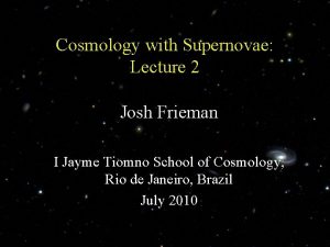 Cosmology with Supernovae Lecture 2 Josh Frieman I