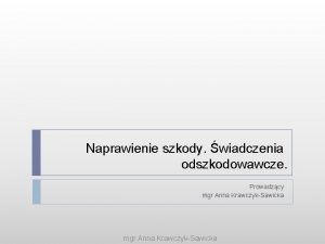 Naprawienie szkody wiadczenia odszkodowawcze Prowadzcy mgr Anna KrawczykSawicka