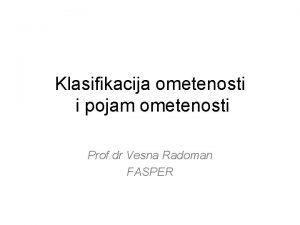 Klasifikacija ometenosti i pojam ometenosti Prof dr Vesna