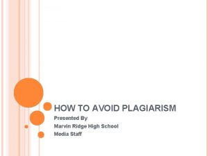 HOW TO AVOID PLAGIARISM Presented By Marvin Ridge