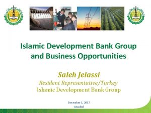 Islamic Development Bank Group and Business Opportunities Saleh