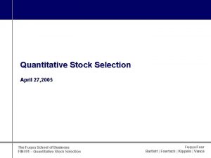 Quantitative Stock Selection April 27 2005 The Fuqua