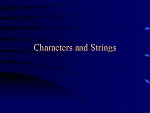 Characters and Strings Characters In Java a char