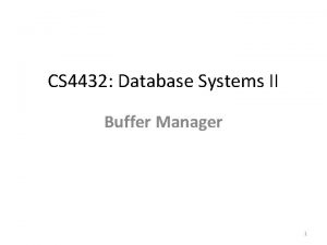CS 4432 Database Systems II Buffer Manager 1