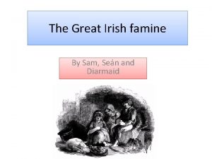 The Great Irish famine By Sam Sen and