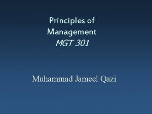 Principles of Management MGT 301 Muhammad Jameel Qazi