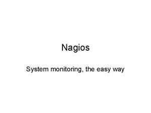 Nagios System monitoring the easy way What is