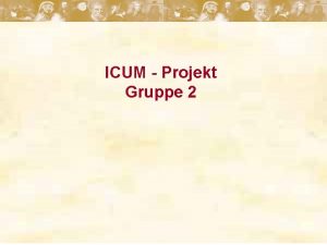 ICUM Projekt Gruppe 2 Dokumentation der Teamarbeit Lehrplankonformitt