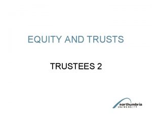 EQUITY AND TRUSTS TRUSTEES 2 Other duties and