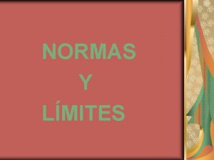 NORMAS Y LMITES NORMAS Y LMITES TODO LO