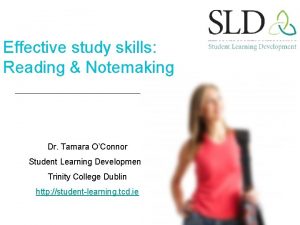 Effective study skills Reading Notemaking Dr Tamara OConnor