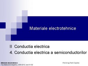 Materiale electrotehnice II Conductia electrica 4 Conductia electrica