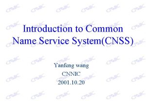 Introduction to Common Name Service SystemCNSS Yanfeng wang