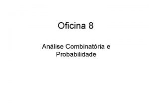 Oficina 8 Anlise Combinatria e Probabilidade Foi a