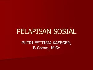 PELAPISAN SOSIAL PUTRI FETTISIA KASEGER B Comm M