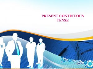 PRESENT CONTINUOUS TENSE 1 USAGE The grasshopper is