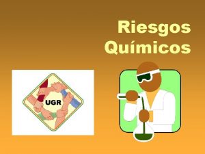 Riesgos Qumicos DEFINICIN CONTAMINANTE QUMICO Es toda sustancia