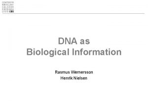 DNA as Biological Information Rasmus Wernersson Henrik Nielsen