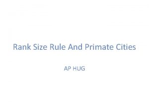 Rank Size Rule And Primate Cities AP HUG