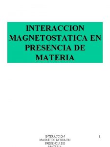 INTERACCION MAGNETOSTATICA EN PRESENCIA DE MATERIA INTERACCION MAGNETOSTATICA