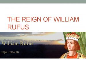 THE REIGN OF WILLIAM RUFUS The Conqueror Dies