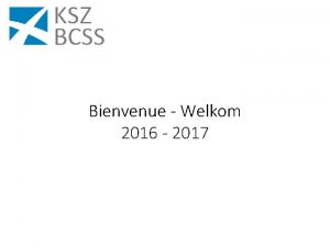 Bienvenue Welkom 2016 2017 Facts Figures 2016 Balans