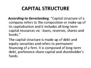 CAPITAL STRUCTURE According to Gerestenbeg Capital structure of