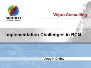 Wipro Consulting Implementation Challenges in BCM Vinay N