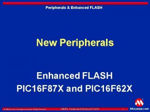 Peripherals Enhanced FLASH New Peripherals Enhanced FLASH PIC