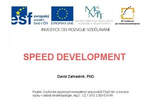 SPEED DEVELOPMENT David Zahradnk Ph D Projekt Zvyovn