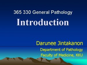 365 330 General Pathology Introduction Darunee Jintakanon Department