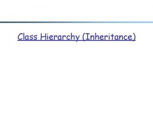 Class Hierarchy Inheritance Inheritance r Methods allows a