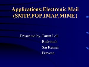 Applications Electronic Mail SMTP POP IMAP MIME Presented