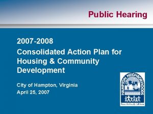 Public Hearing 2007 2008 Consolidated Action Plan for