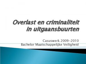 Overlast en criminaliteit in uitgaansbuurten Casuswerk 2009 2010