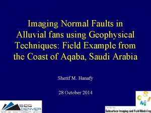 Imaging Normal Faults in Alluvial fans using Geophysical