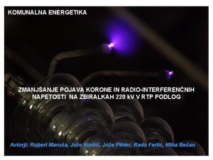 KOMUNALNA ENERGETIKA ZMANJANJE POJAVA KORONE IN RADIOINTERFERENNIH NAPETOSTI